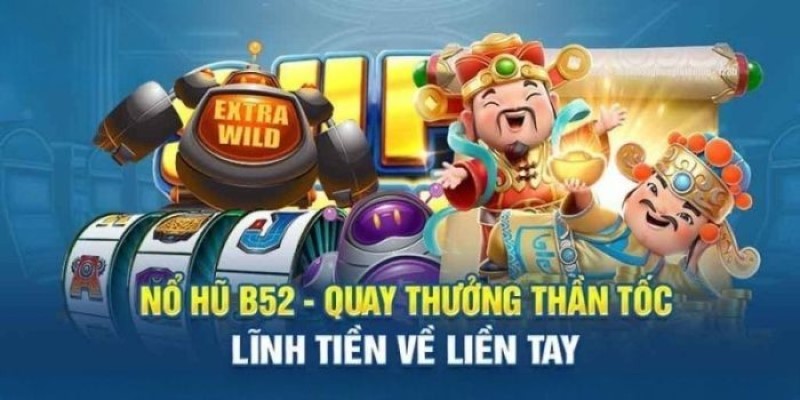 Nổ hũ B52 và thông tin giới thiệu 