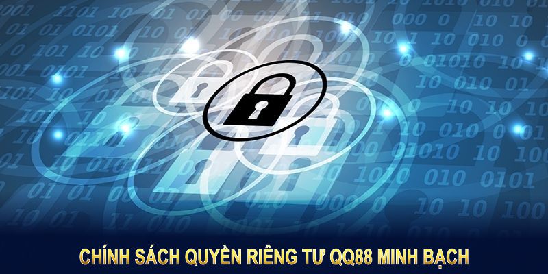 Chính sách quyền riêng tư tại QQ88 mang tính minh bạch, bảo vệ tốt nhất